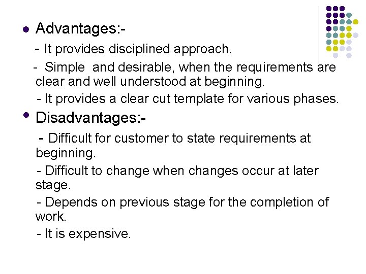 l Advantages: - It provides disciplined approach. - Simple and desirable, when the requirements