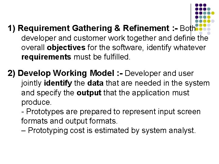 1) Requirement Gathering & Refinement : - Both developer and customer work together and