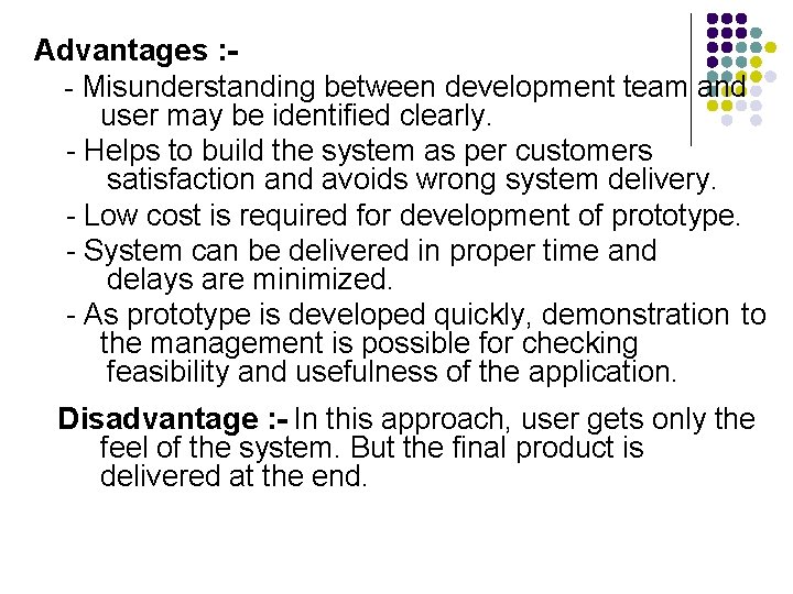 Advantages : - Misunderstanding between development team and user may be identified clearly. -