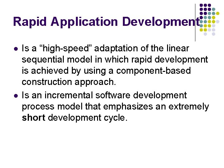 Rapid Application Development l l Is a “high-speed” adaptation of the linear sequential model