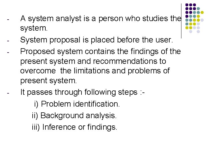 - - - A system analyst is a person who studies the system. System
