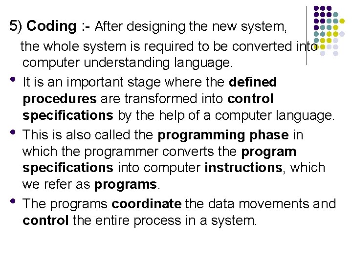 5) Coding : - After designing the new system, the whole system is required
