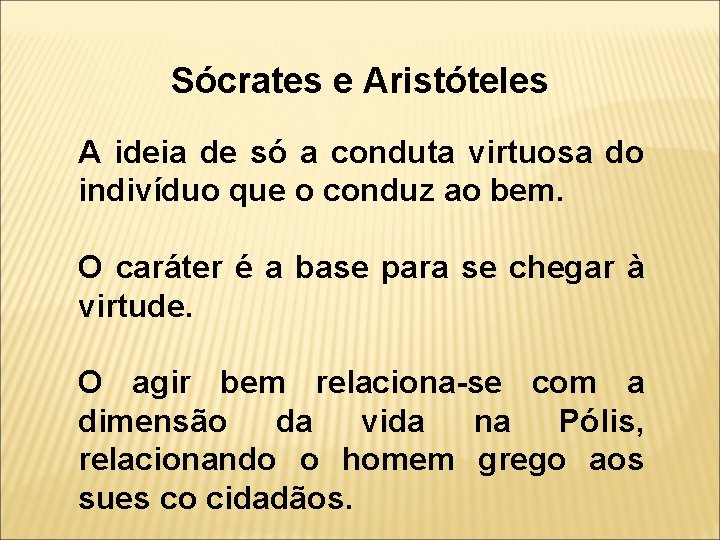 Sócrates e Aristóteles A ideia de só a conduta virtuosa do indivíduo que o