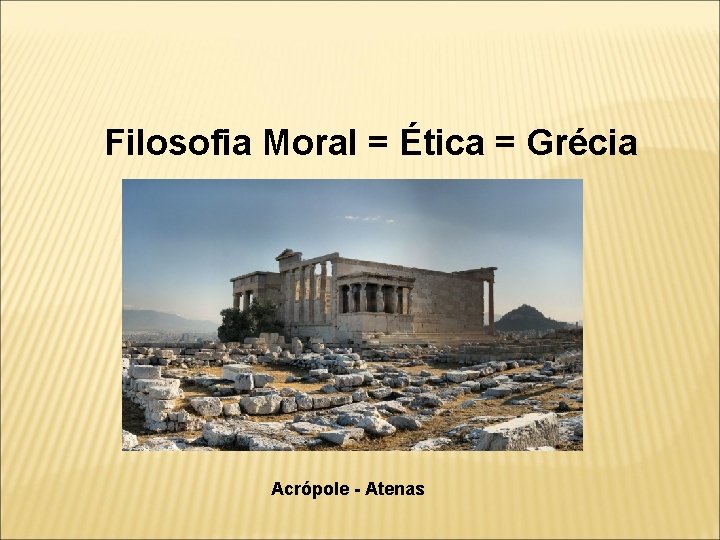 Filosofia Moral = Ética = Grécia Acrópole - Atenas 