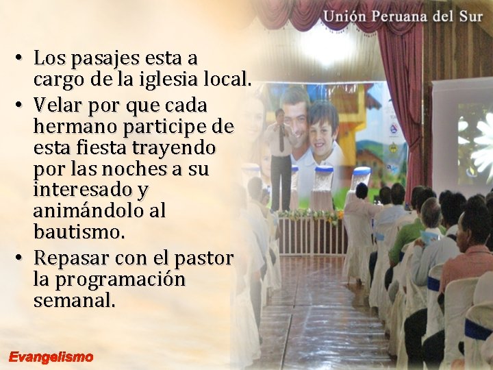  • Los pasajes esta a cargo de la iglesia local. • Velar por
