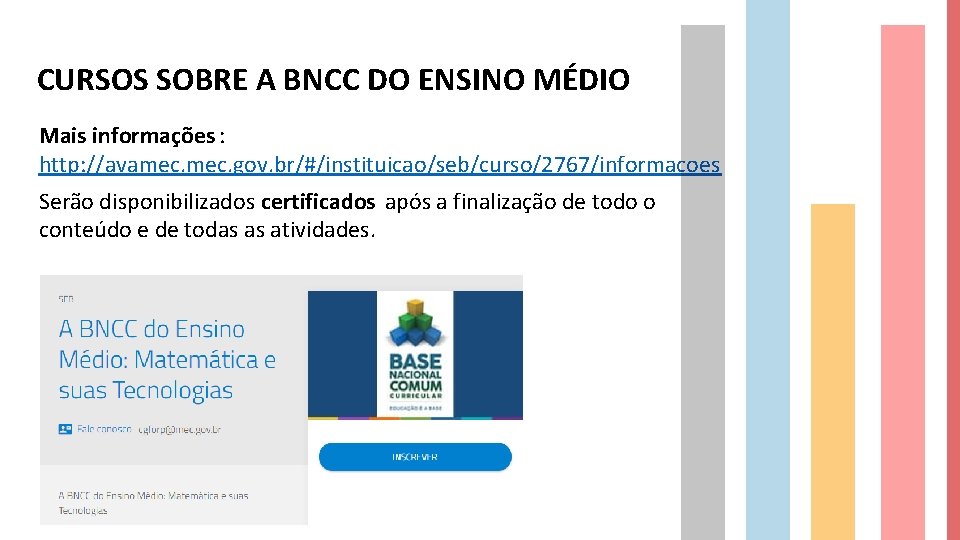 CURSOS SOBRE A BNCC DO ENSINO MÉDIO Mais informações : http: //avamec. gov. br/#/instituicao/seb/curso/2767/informacoes