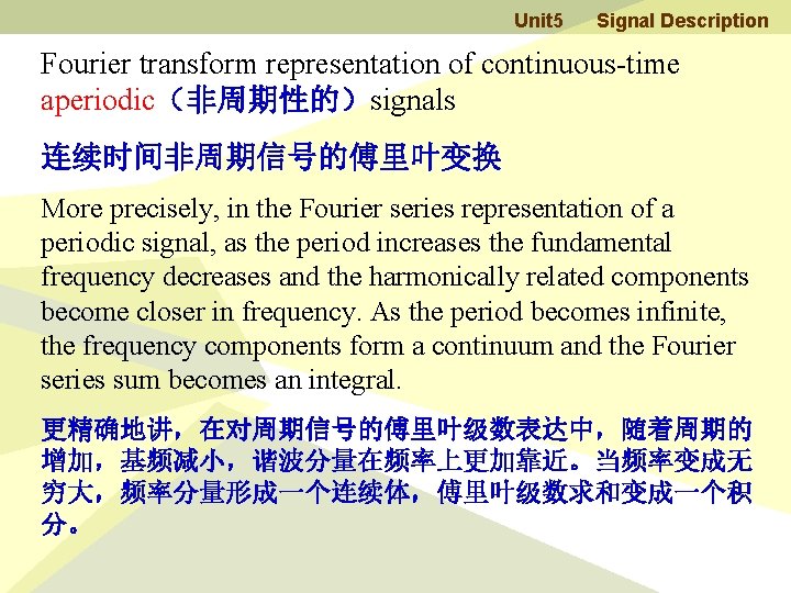 Unit 5 Signal Description Fourier transform representation of continuous-time aperiodic（非周期性的）signals 连续时间非周期信号的傅里叶变换 More precisely, in