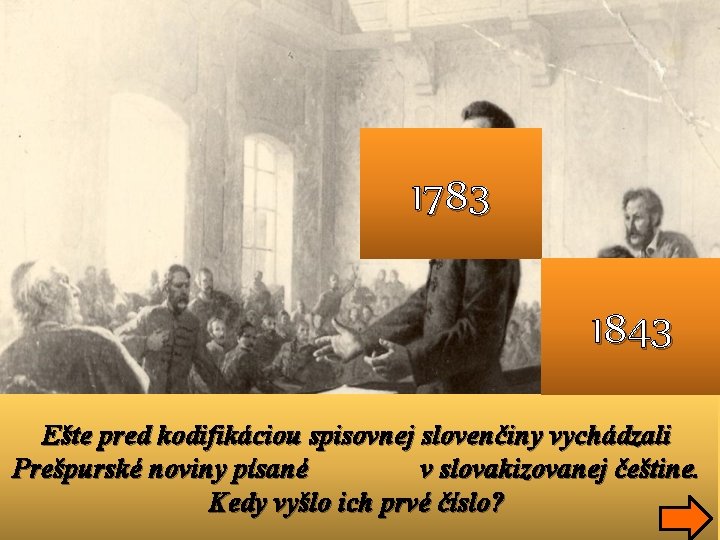 1783 1843 Ešte pred kodifikáciou spisovnej slovenčiny vychádzali Prešpurské noviny písané v slovakizovanej češtine.