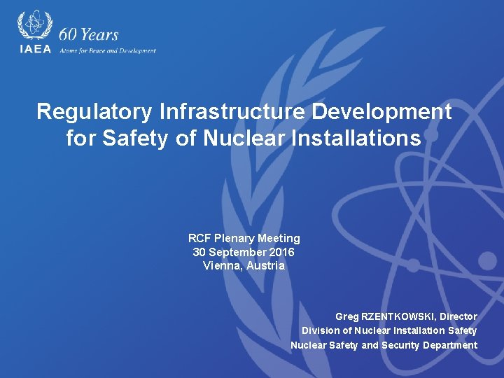 Regulatory Infrastructure Development for Safety of Nuclear Installations RCF Plenary Meeting 30 September 2016
