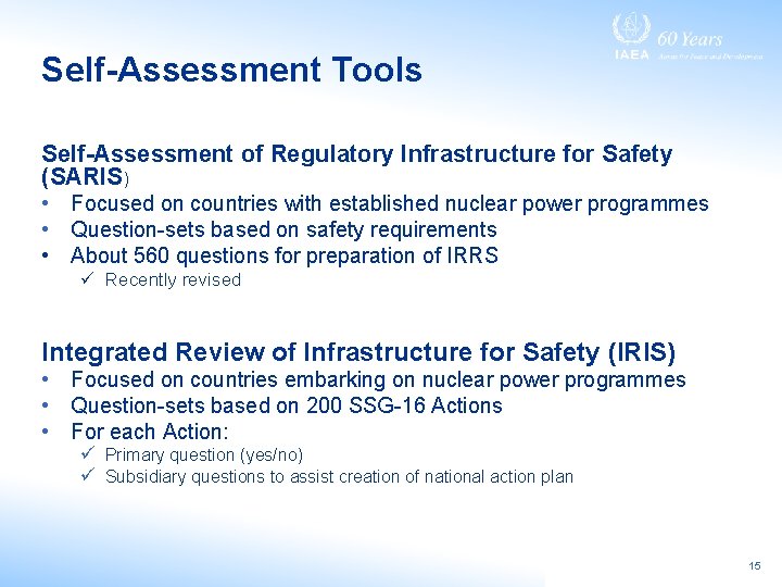 Self-Assessment Tools Self-Assessment of Regulatory Infrastructure for Safety (SARIS) • Focused on countries with