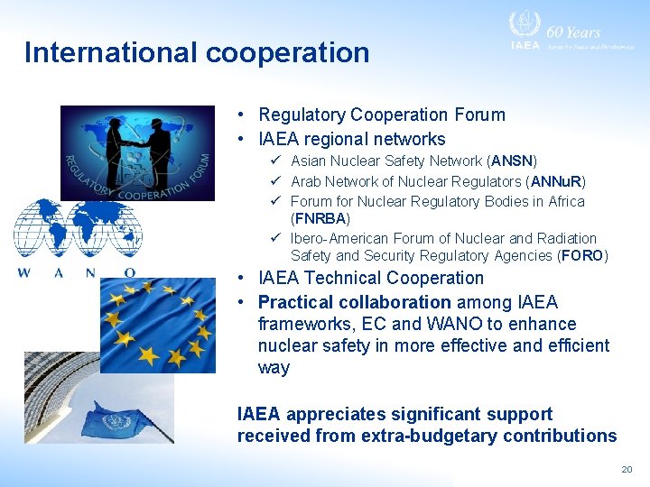 International cooperation • Regulatory Cooperation Forum • IAEA regional networks ü Asian Nuclear Safety