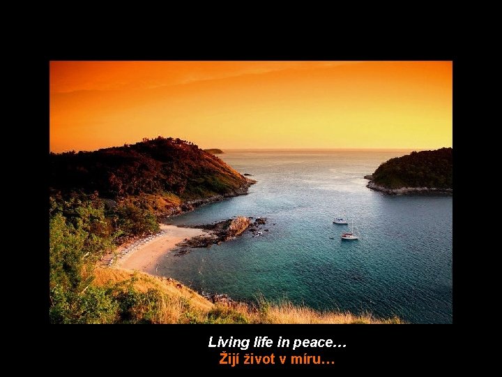 Living life in peace… Žijí život v míru… 