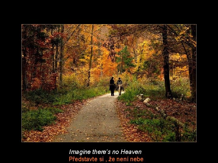 Imagine there’s no Heaven Představte si , že není nebe 