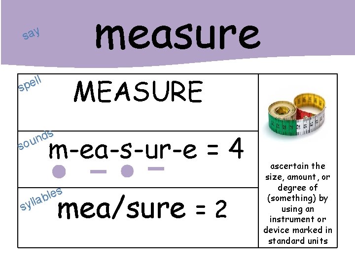 measure say MEASURE ll e p s s d n sou m-ea-s-ur-e = 4
