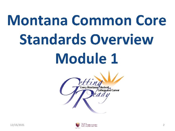 Montana Common Core Standards Overview Module 1 12/15/2021 2 