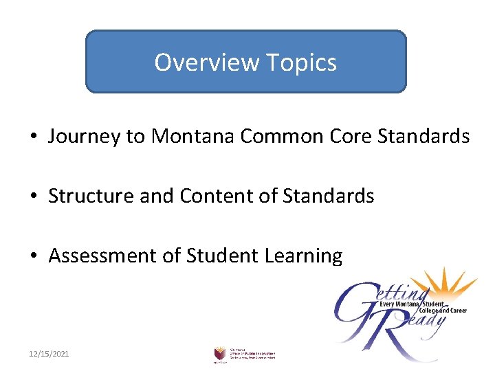 Overview Topics • Journey to Montana Common Core Standards • Structure and Content of