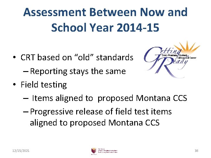 Assessment Between Now and School Year 2014 -15 • CRT based on “old” standards