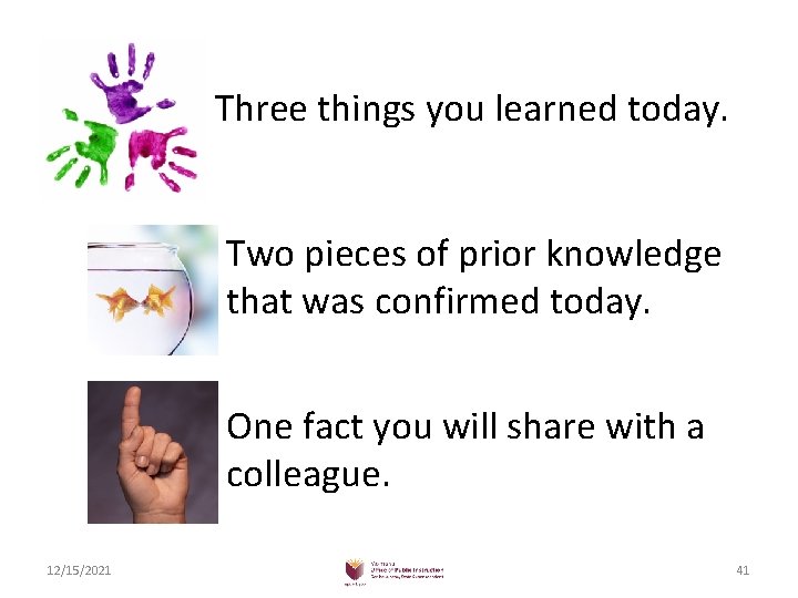 Three things you learned today. Two pieces of prior knowledge that was confirmed today.