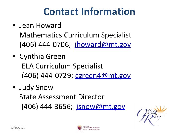 Contact Information • Jean Howard Mathematics Curriculum Specialist (406) 444 -0706; jhoward@mt. gov •