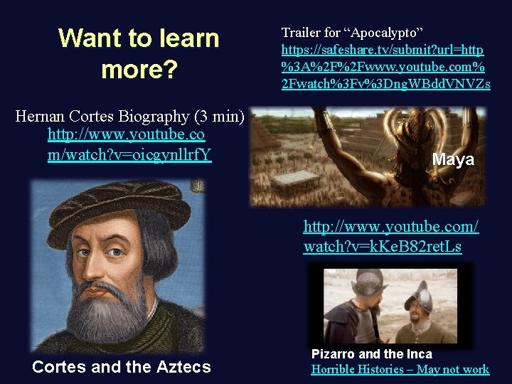 Want to learn more? Hernan Cortes Biography (3 min) http: //www. youtube. co m/watch?