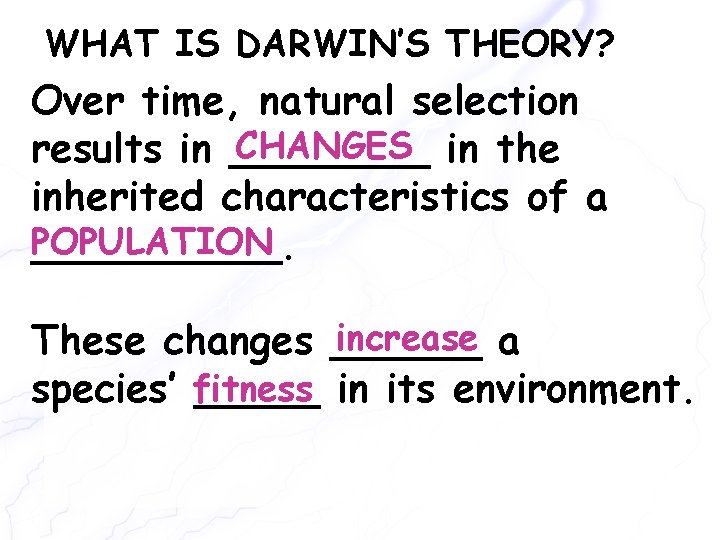 WHAT IS DARWIN’S THEORY? Over time, natural selection CHANGES in the results in ____