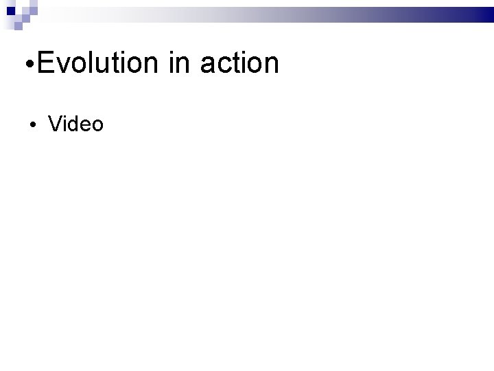  • Evolution in action • Video 