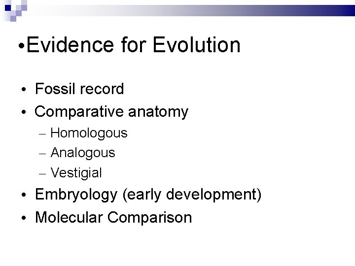  • Evidence for Evolution • Fossil record • Comparative anatomy – Homologous –