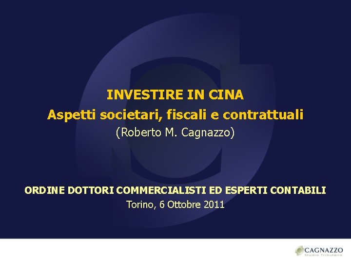 INVESTIRE IN CINA Aspetti societari, fiscali e contrattuali (Roberto M. Cagnazzo) ORDINE DOTTORI COMMERCIALISTI