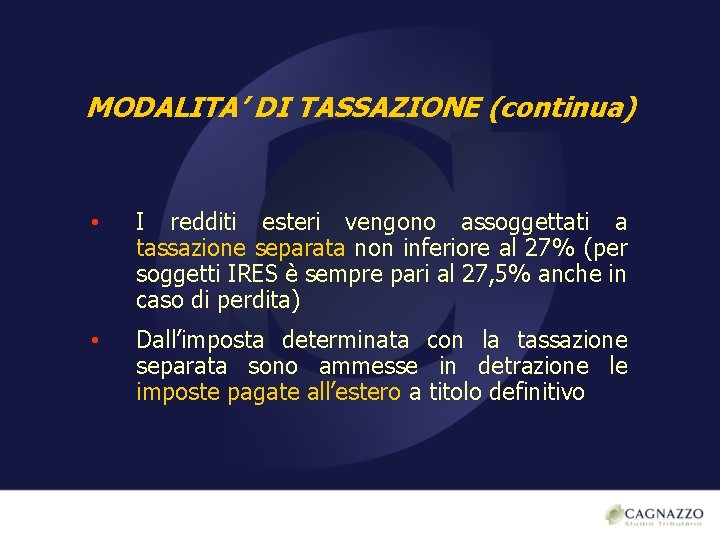 MODALITA’ DI TASSAZIONE (continua) • I redditi esteri vengono assoggettati a tassazione separata non