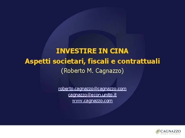 INVESTIRE IN CINA Aspetti societari, fiscali e contrattuali (Roberto M. Cagnazzo) roberto. cagnazzo@cagnazzo. com