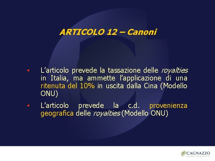 ARTICOLO 12 – Canoni • L’articolo prevede la tassazione delle royalties in Italia, ma