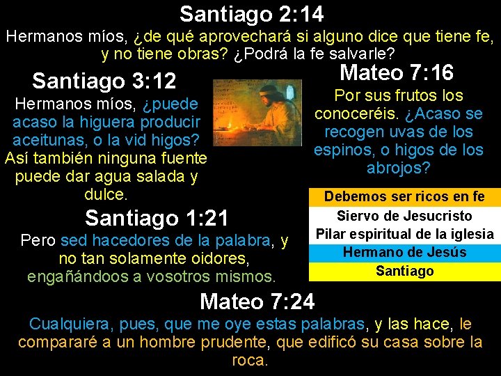 Santiago 2: 14 Hermanos míos, ¿de qué aprovechará si alguno dice que tiene fe,
