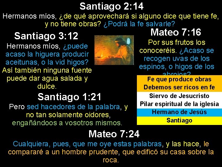 Santiago 2: 14 Hermanos míos, ¿de qué aprovechará si alguno dice que tiene fe,