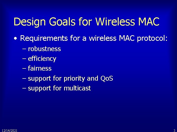 Design Goals for Wireless MAC • Requirements for a wireless MAC protocol: – robustness