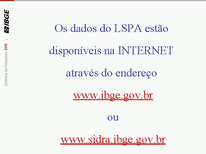 Diretoria de Pesquisas DPE | Os dados do LSPA estão disponíveis na INTERNET através