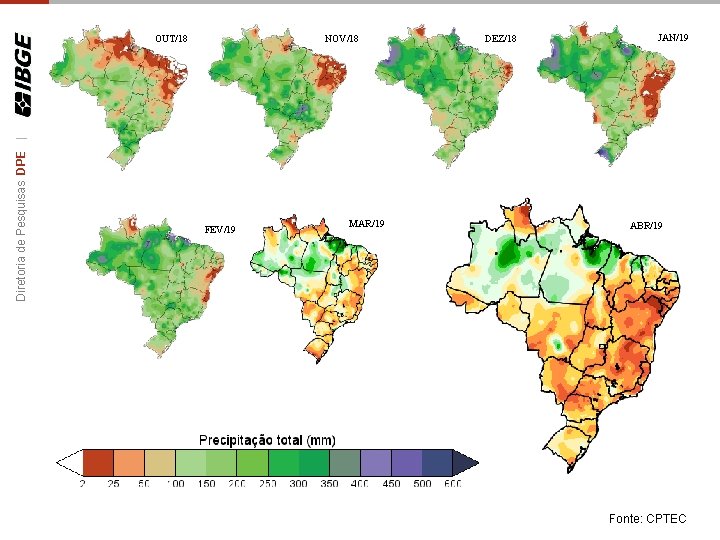 NOV/18 Diretoria de Pesquisas DPE | OUT/18 FEV/19 MAR/19 DEZ/18 JAN/19 ABR/19 Fonte: CPTEC