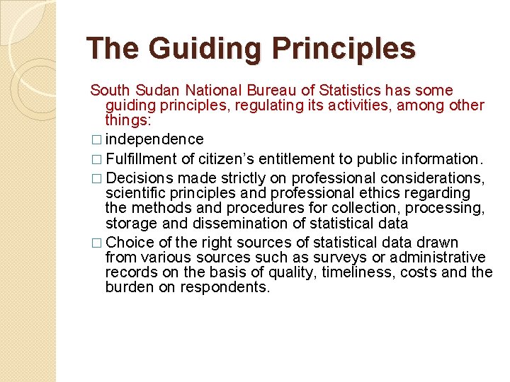 The Guiding Principles South Sudan National Bureau of Statistics has some guiding principles, regulating