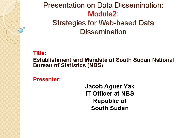 Presentation on Data Dissemination: Module 2: Strategies for Web-based Data Dissemination Title: Establishment and