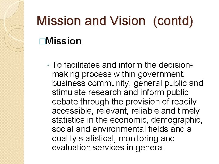 Mission and Vision (contd) �Mission ◦ To facilitates and inform the decisionmaking process within