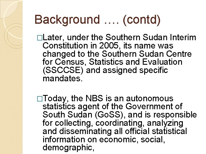 Background …. (contd) �Later, under the Southern Sudan Interim Constitution in 2005, its name