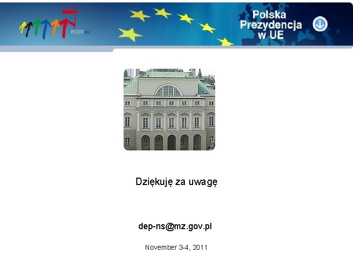 Dziękuję za uwagę dep-ns@mz. gov. pl November 3 -4, 2011 