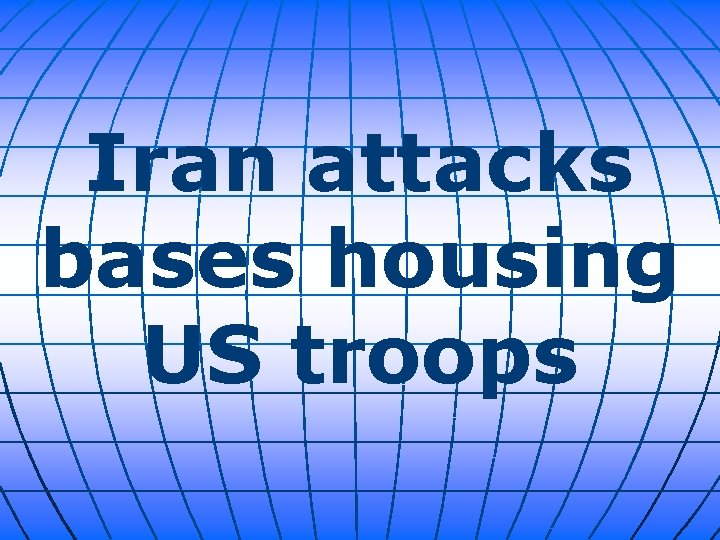 Iran attacks bases housing US troops 