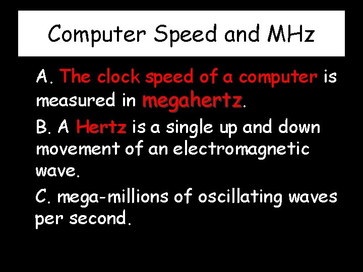 Computer Speed and MHz A. The clock speed of a computer is measured in
