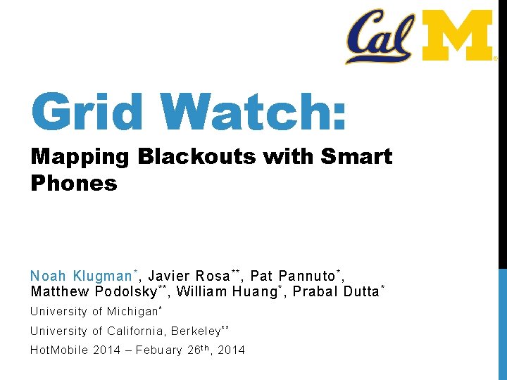 Grid Watch: Mapping Blackouts with Smart Phones Noah Klugman * , Javier Rosa **
