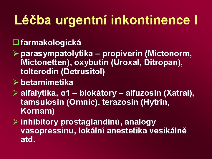 Léčba urgentní inkontinence I q farmakologická Ø parasympatolytika – propiverin (Mictonorm, Mictonetten), oxybutin (Uroxal,