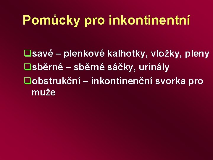 Pomůcky pro inkontinentní qsavé – plenkové kalhotky, vložky, pleny qsběrné – sběrné sáčky, urinály