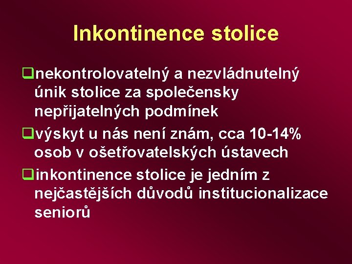 Inkontinence stolice qnekontrolovatelný a nezvládnutelný únik stolice za společensky nepřijatelných podmínek qvýskyt u nás