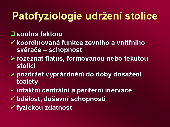 Patofyziologie udržení stolice q souhra faktorů ü koordinovaná funkce zevního a vnitřního svěrače –