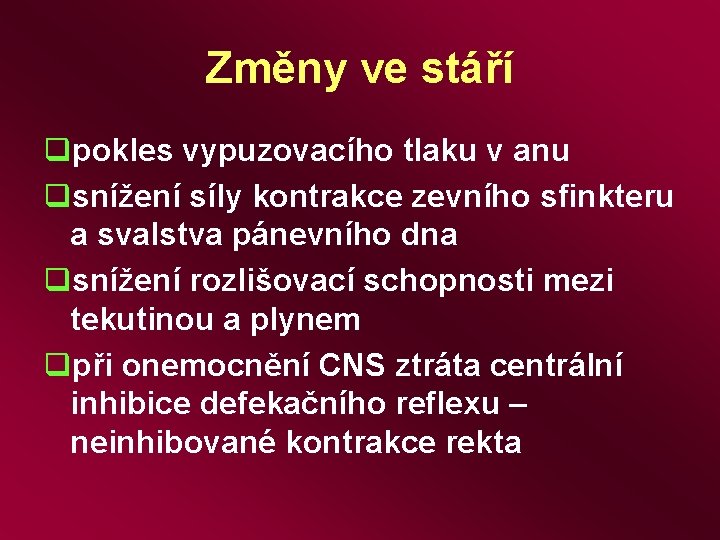 Změny ve stáří qpokles vypuzovacího tlaku v anu qsnížení síly kontrakce zevního sfinkteru a