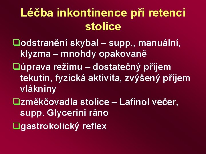 Léčba inkontinence při retenci stolice qodstranění skybal – supp. , manuální, klyzma – mnohdy